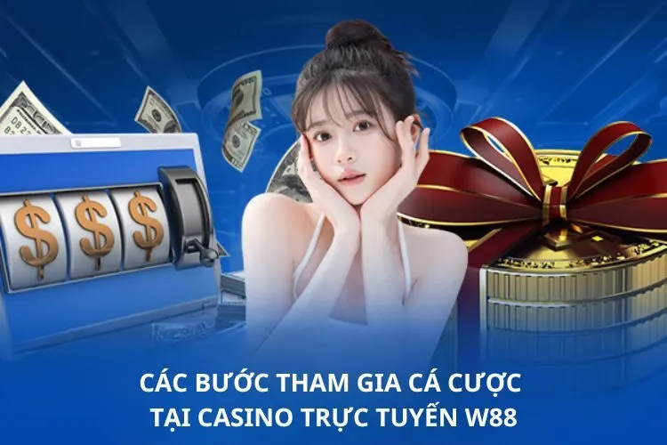 Các bước tham gia cá cược tại Casino trực tuyến W88