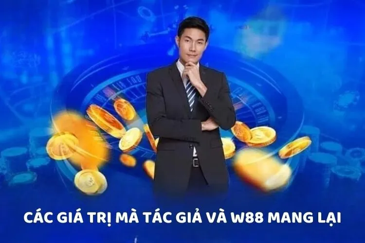 Các giá trị mà tác giả và W88 mang lại