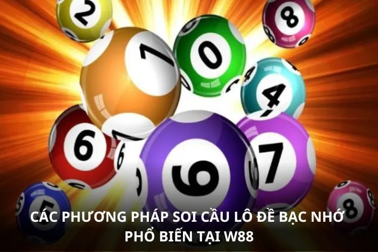 Các phương pháp soi cầu lô đề bạc nhớ phổ biến tại W88