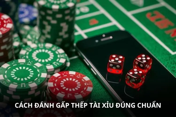 Cách đánh gấp thếp Tài Xỉu đúng chuẩn