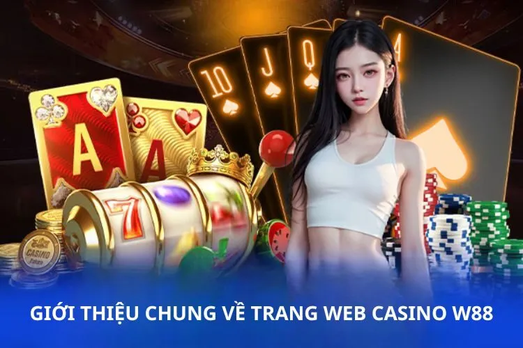 Giới thiệu chung về trang web Casino W88