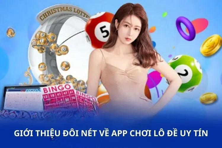 Giới thiệu đôi nét về app chơi lô đề uy tín