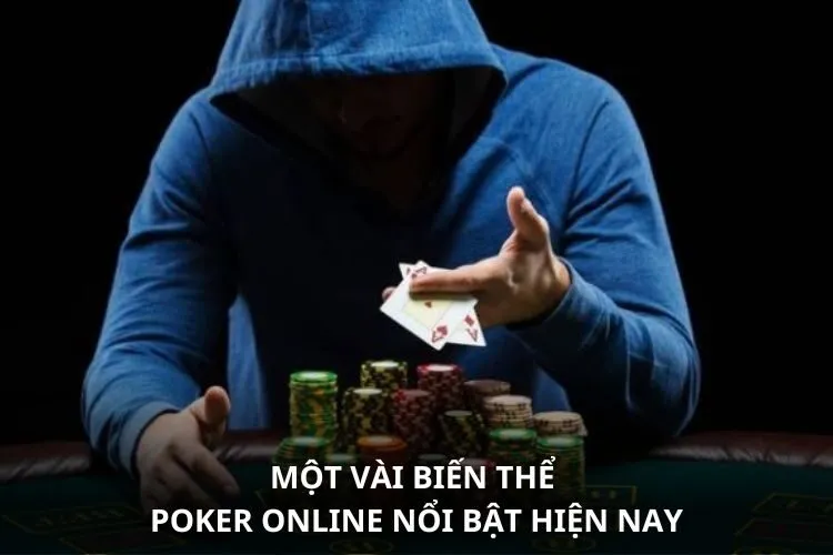 Một vài biến thể Poker online nổi bật hiện nay