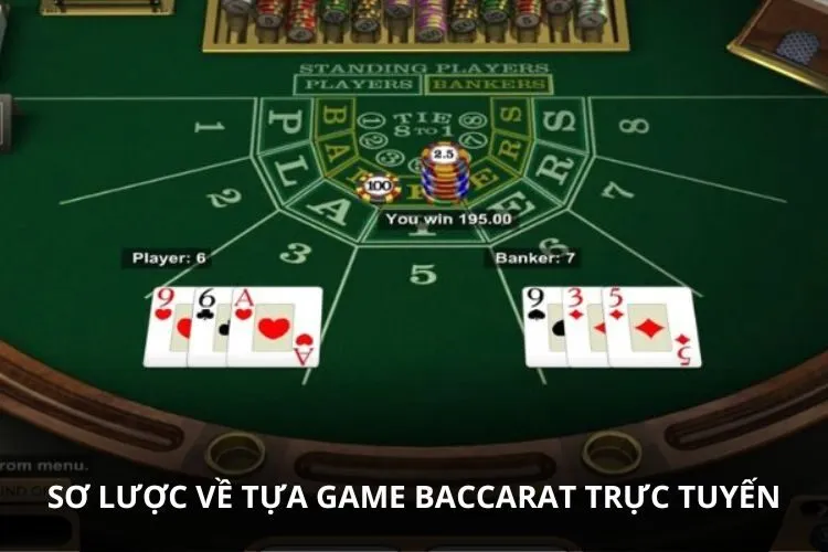 Sơ lược đôi nét về tựa game Baccarat trực tuyến