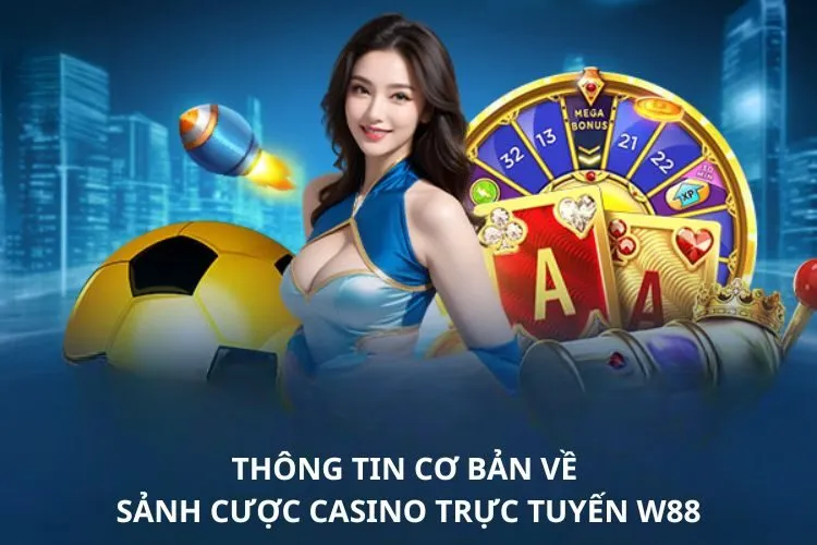 Thông tin cơ bản về sảnh cược Casino trực tuyến W88