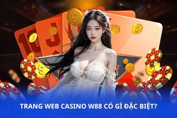 Trang web Casino W88 có gì đặc biệt?