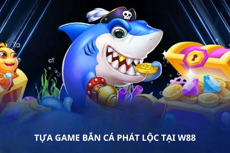 Tựa game bắn cá Phát lộc tại W88